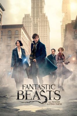 Fantastic Beasts and Where to Find Them –  a Magical Adventure Filled With Mystical Creatures and Enchanting Spells!