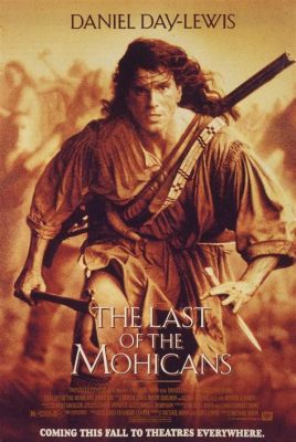 The Last of the Mohicans! A Stirring Saga of Frontier Warfare and Forbidden Love!